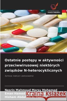 Ostatnie postepy w aktywnosci przeciwwirusowej niektórych zwiazków N-heterocyklicznych Morsy Mohamed, Nesrin Mahmoud, Imam Ismael, Eman Hamed, A. Yosef, Hisham Abdallah 9786209090349 Wydawnictwo Nasza Wiedza - książka