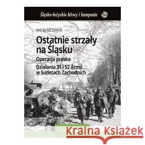 Ostatnie strzały na Śląsku SZCZEREPA MACIEJ 9788362809264 ARCHIWUM SYSTEM - książka