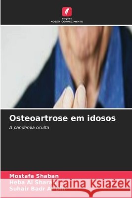 Osteoartrose em idosos Shaban, Mostafa, Al Sharaa, Heba, Badr Al-Din, Suhair 9786203797374 Edições Nosso Conhecimento - książka