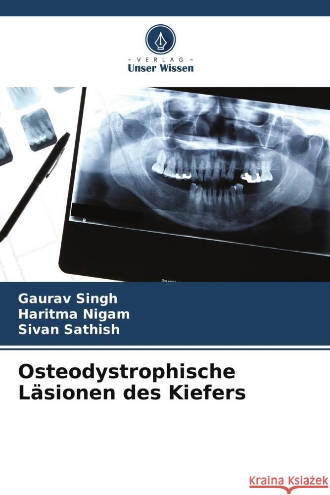 Osteodystrophische Läsionen des Kiefers Singh, Gaurav, Nigam, Haritma, SATHISH, SIVAN 9786208285746 Verlag Unser Wissen - książka