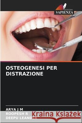 OSTEOGENESI PER DISTRAZIONE J M, ARYA, R, ROOPESH, LEANDER, DEEPU 9786208701673 Edizioni Sapienza - książka