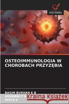 OSTEOIMMUNOLOGIA W CHOROBACH PRZYZ BIA BURHAN K B, BASIM, P R, ARUNIMA, s, Divya 9786200727510 Wydawnictwo Nasza Wiedza - książka