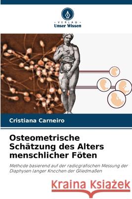 Osteometrische Schätzung des Alters menschlicher Föten Carneiro, Cristiana 9786202464987 Verlag Unser Wissen - książka