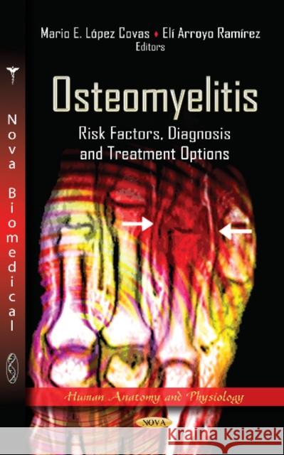 Osteomyelitis: Risk Factors, Diagnosis & Treatment Options Mario E López Covas, Elí Arroyo Ramírez 9781619422926 Nova Science Publishers Inc - książka