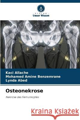 Osteonekrose Kaci Allache Mohamed Amine Benzemrane Lynda Abed 9786205923719 Verlag Unser Wissen - książka