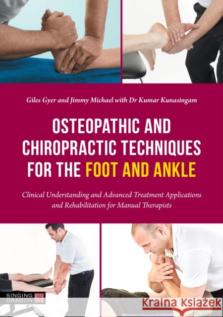 Osteopathic and Chiropractic Techniques for the Foot and Ankle: Clinical Understanding and Advanced Treatment Applications and Rehabilitation for Manu Gyer, Giles 9781839972010 Jessica Kingsley Publishers - książka