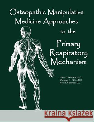 Osteopathic Manipulative Med Approaches to the Primary Respiratory Mechanism Jerel H Glassman Do, Wolfgang G Gilliar Do, Harry D Friedman Do 9780970184122 Sfimms Press - książka