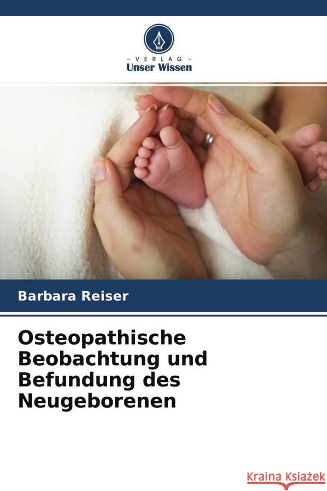 Osteopathische Beobachtung und Befundung des Neugeborenen Reiser, Barbara 9786204382241 Verlag Unser Wissen - książka