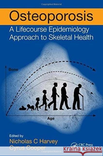 Osteoporosis: A Lifecourse Epidemiology Approach to Skeletal Health Nicholas C. Harvey Cyrus Cooper 9780815377160 CRC Press - książka