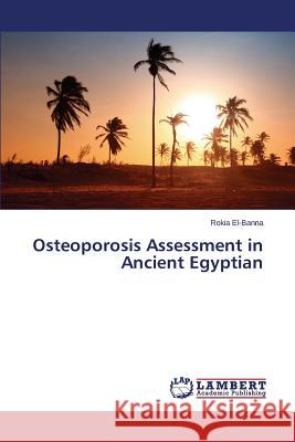 Osteoporosis Assessment in Ancient Egyptian El-Banna Rokia 9783659636158 LAP Lambert Academic Publishing - książka