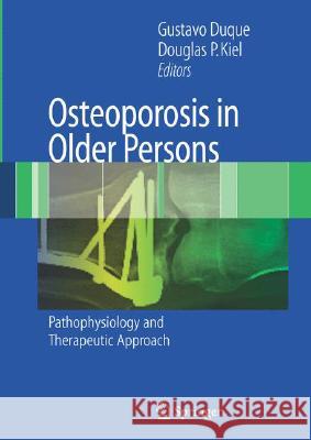 Osteoporosis in Older Persons: Pathophysiology and Therapeutic Approach Gustavo Duque Douglas P. Kiel 9781846285158 Springer - książka