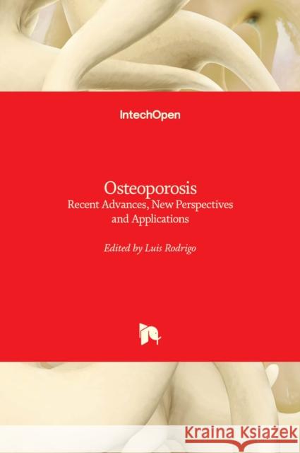 Osteoporosis: Recent Advances, New Perspectives and Applications Luis Rodrigo 9781839692369 Intechopen - książka