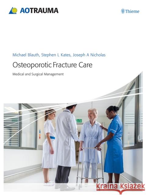 Osteoporotic Fracture Care: Medical and Surgical Management Blauth, Michael 9783132427518 Ao Publishing, Davos - książka