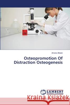 Osteopromotion Of Distraction Osteogenesis Alkaisi, Amera 9783659482724 LAP Lambert Academic Publishing - książka