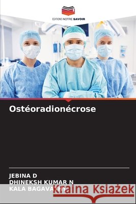 Ostéoradionécrose Jebina D, Dhineksh Kumar N, Kala Bagavathy 9786204140483 Editions Notre Savoir - książka