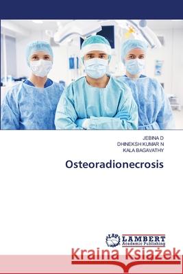 Osteoradionecrosis Jebina D Dhineksh Kumar N Kala Bagavathy 9786203465020 LAP Lambert Academic Publishing - książka