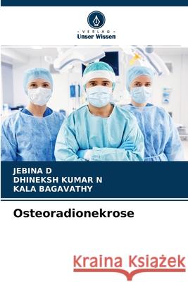Osteoradionekrose Jebina D, Dhineksh Kumar N, Kala Bagavathy 9786204140469 Verlag Unser Wissen - książka