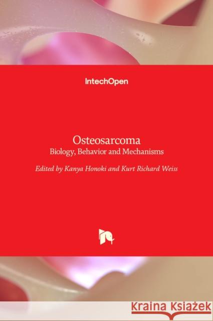 Osteosarcoma: Biology, Behavior and Mechanisms Kanya Honoki Kurt Weiss 9789535130956 Intechopen - książka