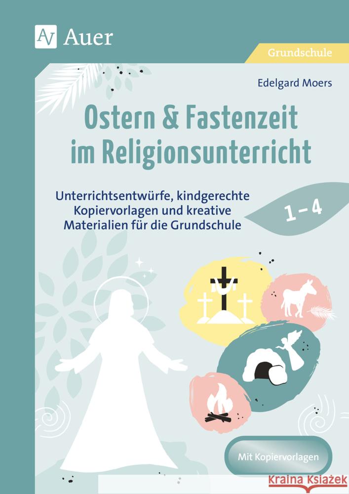 Ostern & Fastenzeit im Religionsunterricht 1-4 Moers, Edelgard 9783403087649 Auer Verlag in der AAP Lehrerwelt GmbH - książka