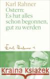 Ostern: Es hat alles schon begonnen, gut zu werden Rahner, Karl 9783786733270 Matthias-Grünewald-Verlag