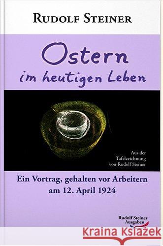 Ostern im heutigen Leben : Ein Vortrag, gehalten vor Arbeitern am 12. April 1924 Steiner, Rudolf 9783867721394 Rudolf Steiner Ausgaben - książka