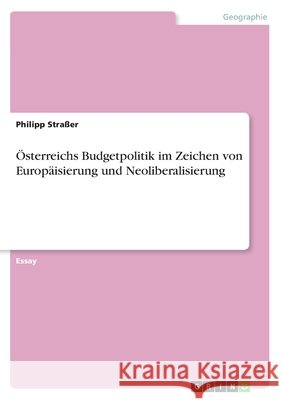 Österreichs Budgetpolitik im Zeichen von Europäisierung und Neoliberalisierung Stra 9783346189097 Grin Verlag - książka