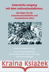 Osterreichs Umgang MIT Dem Nationalsozialismus: Die Folgen fur Die Naturwissenschaftliche und Humanistische Lehre Friedrich Stadler, E. Kandel, Wendy Kohn, F. Stern, A. Zeilinger 9783211215371 Springer Verlag GmbH - książka