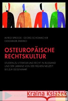 Osteuropäische Rechtskultur: Studien zu Literatur und Recht in Russland und der Ukraine von der Frühen Neuzeit bis zur Gegenwart Alfred Sproede, Georg Schomacher, Oleksandr Zabirko 9783770555499 Brill (JL) - książka