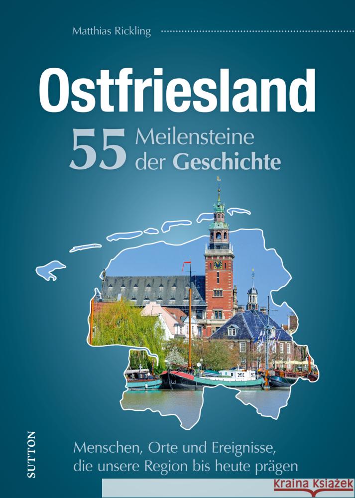 Ostfriesland. 55 Meilensteine der Geschichte Rickling, Matthias 9783963034138 Sutton - książka