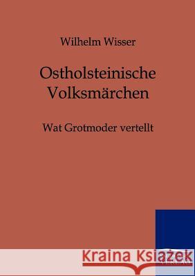 Ostholsteinische Märchen Wisser, Wilhelm 9783861959977 Salzwasser-Verlag - książka