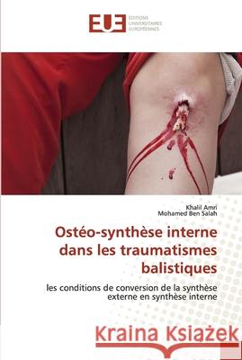 Ostéo-synthèse interne dans les traumatismes balistiques Khalil Amri, Mohamed Ben Salah 9786202538589 Editions Universitaires Europeennes - książka