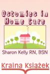 Ostomies in Home Care Sharon C. Kell 9781482035599 Createspace