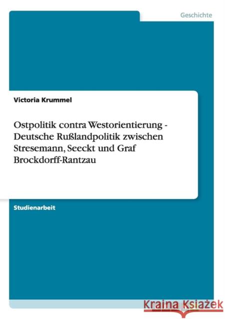 Ostpolitik contra Westorientierung - Deutsche Rußlandpolitik zwischen Stresemann, Seeckt und Graf Brockdorff-Rantzau Krummel, Victoria 9783638715508 Grin Verlag - książka