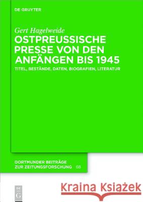 Ostpreußische Presse von den Anfängen bis 1945 : Titel, Bestände, Daten, Biografien, Literatur Gert Hagelweide 9783110414974 de Gruyter Mouton - książka