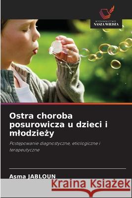 Ostra choroba posurowicza u dzieci i mlodziezy JABLOUN, Asma 9786209120749 Wydawnictwo Nasza Wiedza - książka