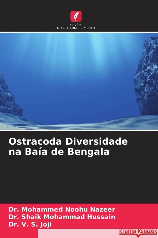 Ostracoda Diversidade na Ba?a de Bengala Mohammed Noohu Nazeer Shaik Mohammad Hussain V. S. Joji 9786204837550 Edicoes Nosso Conhecimento - książka