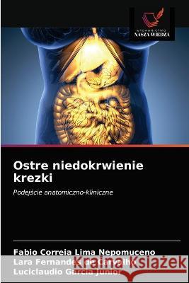 Ostre niedokrwienie krezki Fabio Correia Lima Nepomuceno, Lara Fernandes de Carvalho, Luciclaudio Garcia Junior 9786203332308 Wydawnictwo Nasza Wiedza - książka