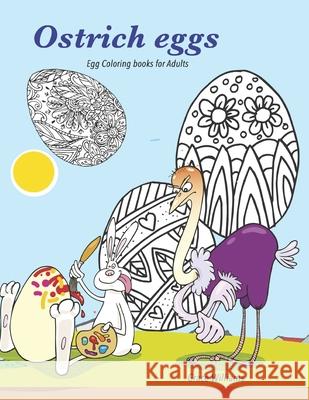 Ostrich eggs. Egg coloring books for Adults: Easter egg coloring book Grace Williams   9798420200469 Independently Published - książka