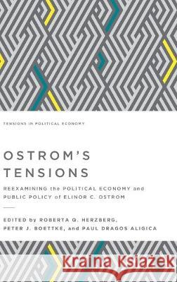 Ostrom's Tensions: Reexamining the Political Economy and Public Policy of Elinor C. Ostrom Paul Dragos Aligica Peter J. Boettke Roberta Q. Herzberg 9781942951575 Mercatus Center at George Mason University - książka