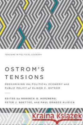 Ostrom's Tensions: Reexamining the Political Economy and Public Policy of Elinor C. Ostrom Paul Dragos Aligica Peter J. Boettke Roberta Q. Herzberg 9781942951582 Mercatus Center at George Mason University - książka