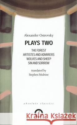 Ostrovsky: Plays Two: The Forest; Artistes & Admirers; Wolves & Sheep; Sin & Sorrow; The Power of Darkness Ostrovsky, Alexander 9781840021981 Oberon Books - książka