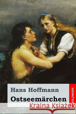 Ostseemärchen Hoffmann, Hans 9781978401907 Createspace Independent Publishing Platform - książka