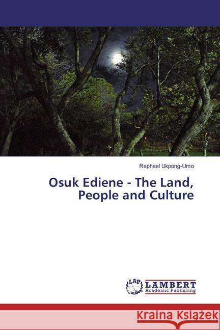 Osuk Ediene - The Land, People and Culture Ukpong-Umo, Raphael 9783659775413 LAP Lambert Academic Publishing - książka