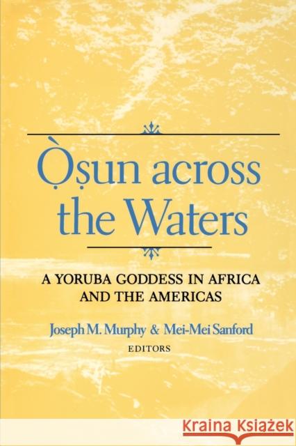Osun Across the Waters: A Yoruba Goddess in Africa and the Americas Murphy, Joseph M. 9780253214591 Indiana University Press - książka