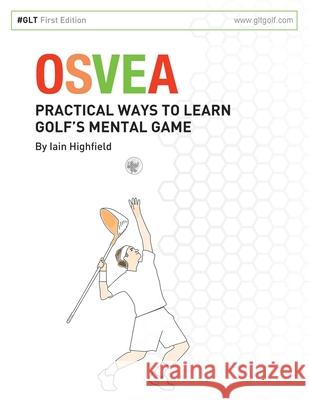 Osvea: Practical Ways to Learn Pre-Shot Routines for Golf Iain Highfield 9780999266700 Iain Highfield - książka