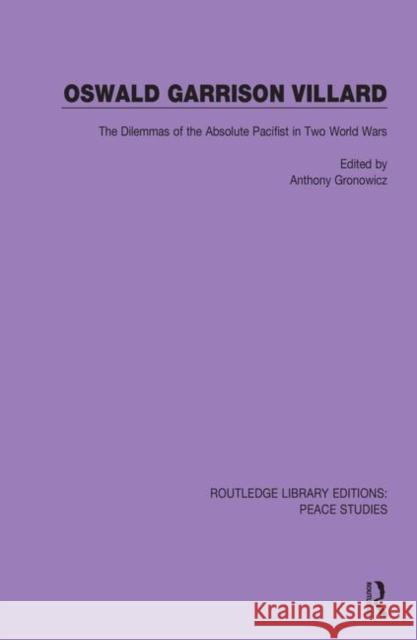 Oswald Garrison Villard: The Dilemmas of the Absolute Pacifist in Two World Wars Anthony Gronowicz 9780367250775 Routledge - książka