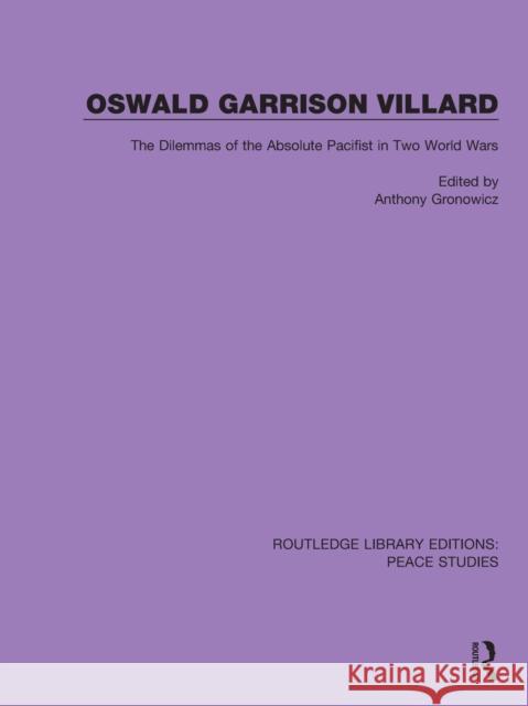 Oswald Garrison Villard: The Dilemmas of the Absolute Pacifist in Two World Wars Anthony Gronowicz 9780367250874 Routledge - książka