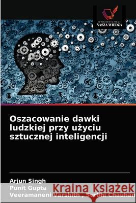 Oszacowanie dawki ludzkiej przy użyciu sztucznej inteligencji Singh, Arjun 9786202710237 Wydawnictwo Nasza Wiedza - książka