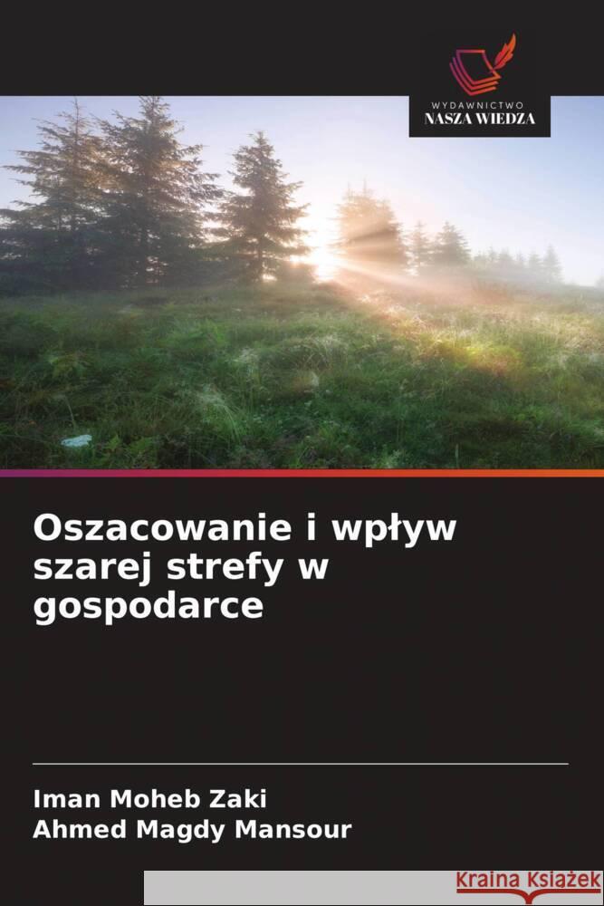 Oszacowanie i wplyw szarej strefy w gospodarce Moheb Zaki, Iman, Magdy Mansour, Ahmed 9786202572507 Wydawnictwo Nasza Wiedza - książka