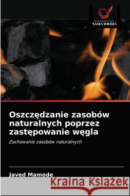 Oszczędzanie zasobów naturalnych poprzez zastępowanie węgla Javed Mamode 9786203595642 Wydawnictwo Nasza Wiedza - książka